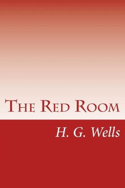 The Red Room - H G Wells - Books - Createspace - 9781499306224 - May 1, 2014