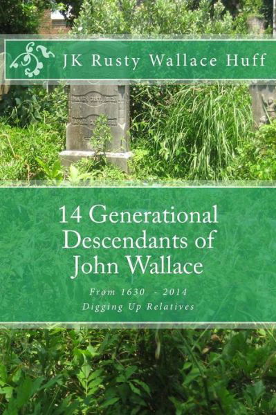 Cover for Jk Rusty Wallace Huff · 14 Generational Descendants of John Wallace: Digging Up Relatives (Paperback Book) (2015)