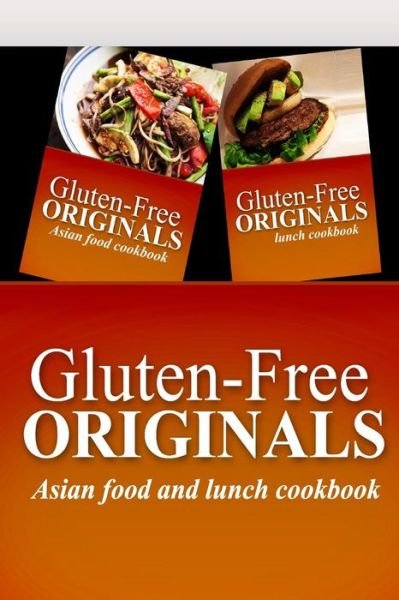Cover for Gluten Free Originals · Gluten-free Originals - Asian Food and Lunch Cookbook: Practical and Delicious Gluten-free, Grain Free, Dairy Free Recipes (Paperback Book) (2014)