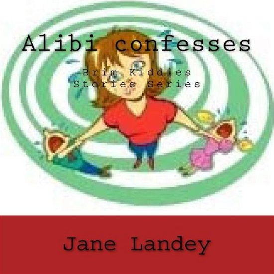 Cover for Jane Landey · Alibi Confesses: Brim Kiddies Stories Series (Paperback Book) (2014)