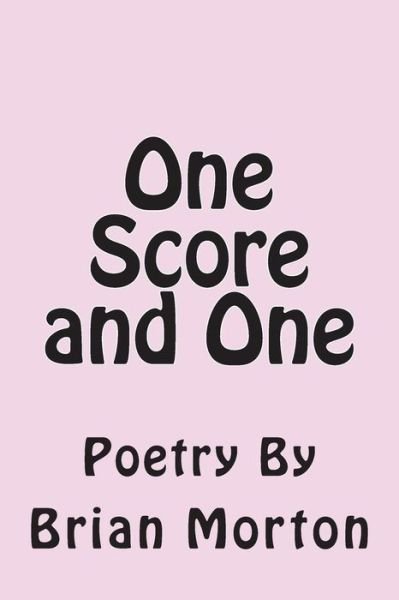 One Score and One - Brian Morton - Livros - Createspace Independent Publishing Platf - 9781502930224 - 22 de outubro de 2014