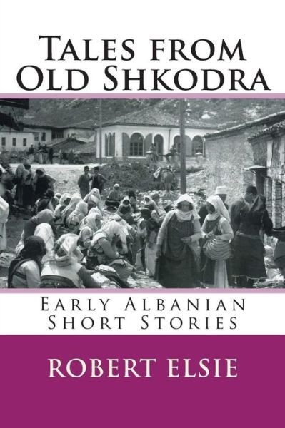Cover for Robert Elsie · Tales from Old Shkodra: Early Albanian Short Stories (Paperback Book) (2015)