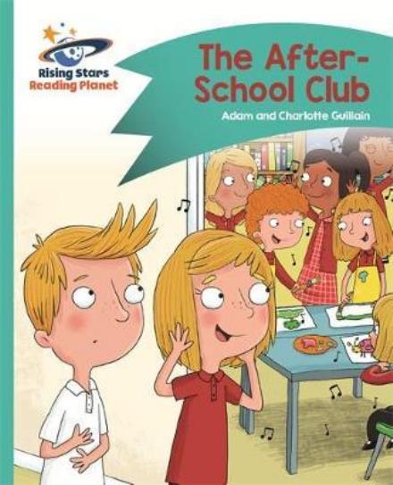 Reading Planet - The After-School Club - Turquoise: Comet Street Kids - Rising Stars Reading Planet - Adam Guillain - Książki - Rising Stars UK Ltd - 9781510412224 - 26 stycznia 2018