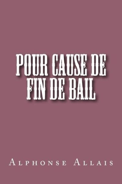 Cover for M Alphonse Allais · Pour Cause De Fin De Bail (Taschenbuch) (2015)