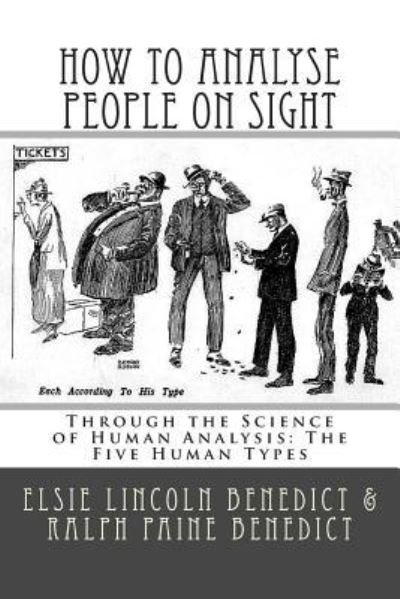 How to Analyse People on Sight: Through the Science of Human Analysis: the Five Human Types - Elsie Lincoln Benedict - Kirjat - Createspace - 9781511527224 - maanantai 30. maaliskuuta 2015