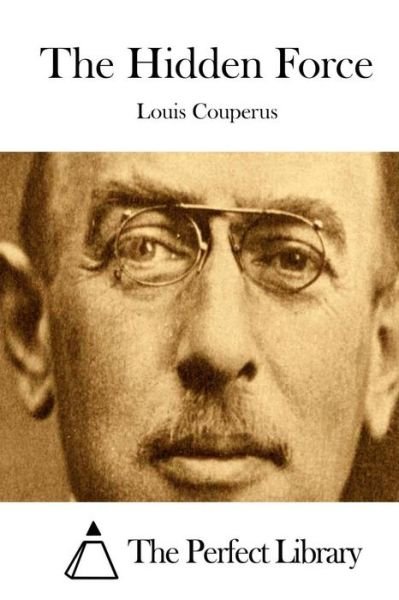 The Hidden Force - Louis Couperus - Books - Createspace - 9781511684224 - April 11, 2015
