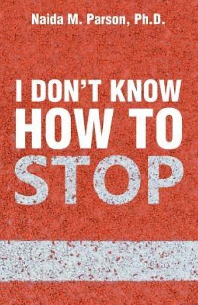 Cover for Naida M Parson · I Don't Know How to Stop (Paperback Bog) (2017)