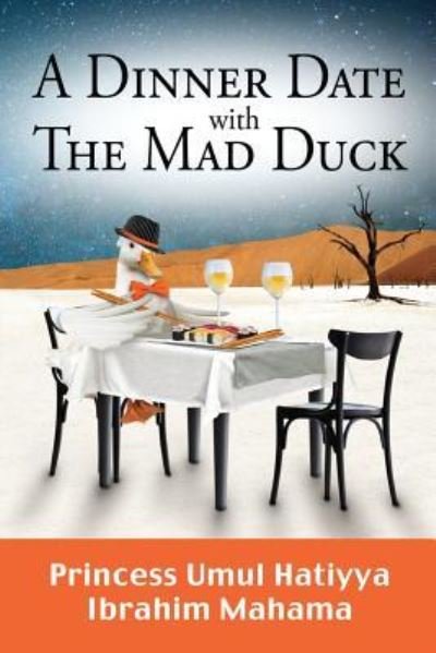 A Dinner Date with the Mad Duck - Pr Princess Umul Hatiyya Ibrahim Mahama - Boeken - Createspace Independent Publishing Platf - 9781517301224 - 19 oktober 2017