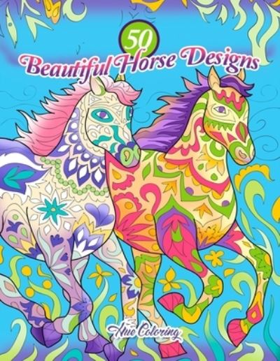 Cover for Hue Coloring · 50 Beautiful Horse Designs: An Adult Coloring Book (Paperback Book) (2016)