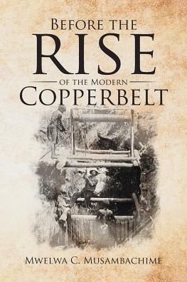 Cover for Mwelwa C Musambachime · Before the Rise of the Modern Copperbelt (Paperback Book) (2017)