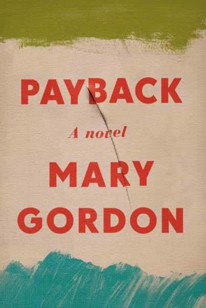 Cover for Mary Gordon · Payback: A Novel (Hardcover bog)