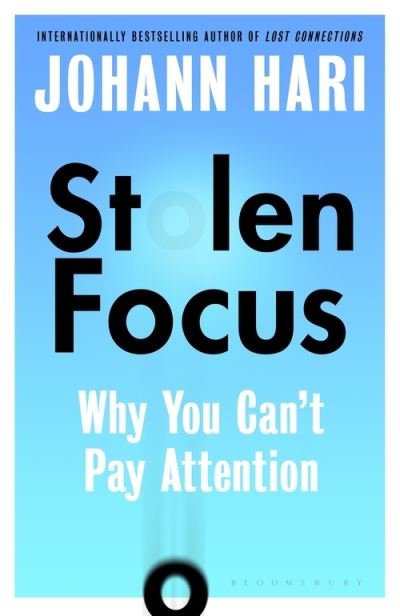 Stolen Focus: Why You Can't Pay Attention - Johann Hari - Books - Bloomsbury Publishing PLC - 9781526620224 - January 6, 2022