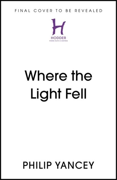 Cover for Philip Yancey · Where the Light Fell: A Memoir (Hardcover Book) (2021)