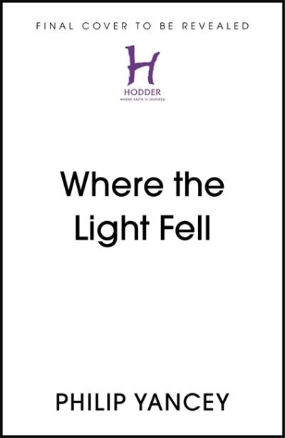 Cover for Philip Yancey · Where the Light Fell: A Memoir (Innbunden bok) (2021)