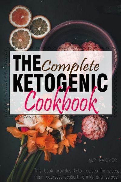 Cover for Malvin Naicker · The Complete Ketogenic Cookbook : Over 100 recipes fulfilling all you Ketogenic diet cooking needs! [images included] (Paperback Book) (2016)