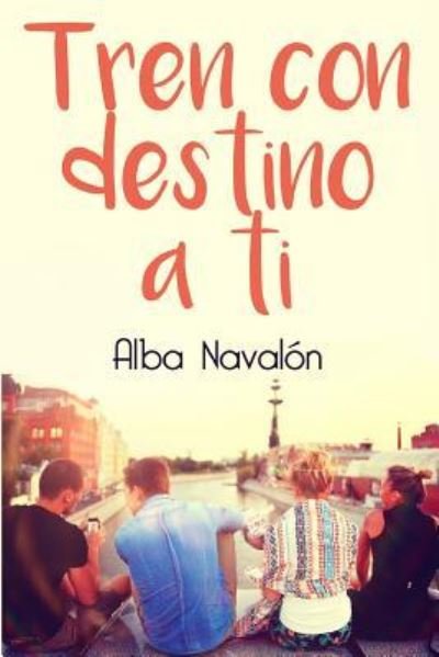 Cover for Alba Navalon · Tren con destino a ti (Pocketbok) (2016)