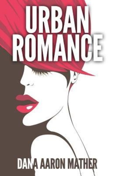Cover for Dana Aaron Mather · Urban Romance (Taschenbuch) (2016)