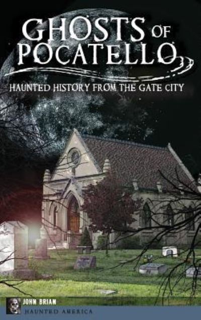 Cover for John Brian · Ghosts of Pocatello (Hardcover Book) (2013)
