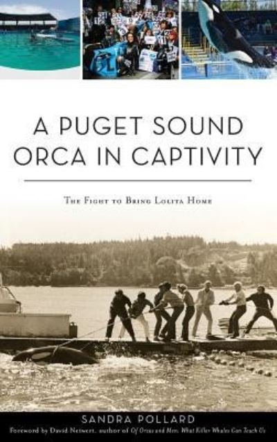 Sandra Pollard · A Puget Sound Orca in Captivity The Fight to Bring Lolita Home (Hardcover bog) (2019)