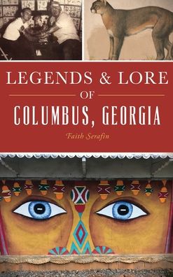 Cover for Faith Serafin · Legends and Lore of Columbus, Georgia (Hardcover Book) (2019)