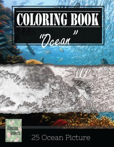 Ocean Underwater Greyscale Photo Adult Coloring Book, Mind Relaxation Stress Relief - Banana Leaves - Kirjat - Createspace Independent Publishing Platf - 9781544297224 - torstai 9. maaliskuuta 2017