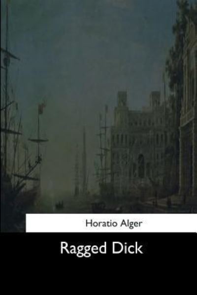 Ragged Dick - Horatio Alger - Books - Createspace Independent Publishing Platf - 9781544664224 - March 25, 2017