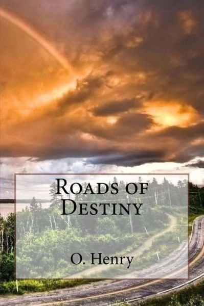 Roads of Destiny O. Henry - O Henry - Livres - Createspace Independent Publishing Platf - 9781545021224 - 30 mars 2017