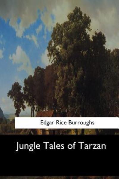 Jungle Tales of Tarzan - Edgar Rice Burroughs - Books - Createspace Independent Publishing Platf - 9781548301224 - June 28, 2017