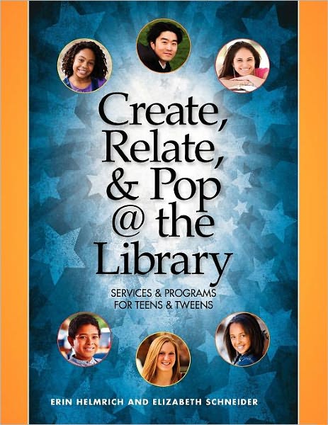 Create, Relate and Pop @ the Library: Services and Programs for Teens and Tweens - Erin Helmrich - Libros - Neal-Schuman Publishers Inc - 9781555707224 - 30 de abril de 2011