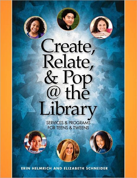 Create, Relate and Pop @ the Library: Services and Programs for Teens and Tweens - Erin Helmrich - Bøger - Neal-Schuman Publishers Inc - 9781555707224 - 31. marts 2011