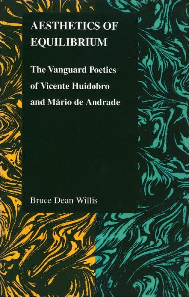 Cover for Bruce Dean Willis · Aesthetics of Equilibrium: The Vanguard Poetics of Vicente Huidobro and Mario De Andrade - Purdue Studies in Romance Literatures (Paperback Book) (2006)