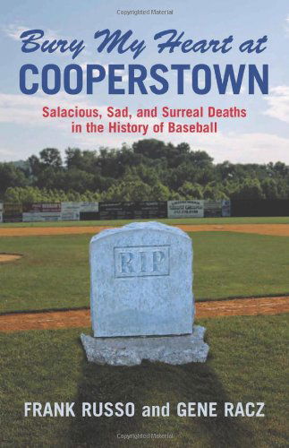 Cover for Frank Russo · Bury My Heart at Cooperstown: Salacious, Sad, and Surreal Deaths in the History of Baseball (Paperback Book) (2006)