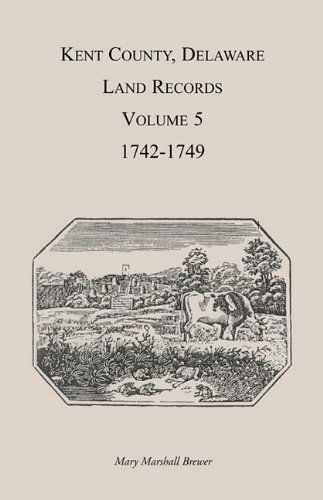 Cover for Mary Marshal Brewer · Kent County, Delaware Land Records. Volume 5: 1742-1749 (Paperback Book) (2009)