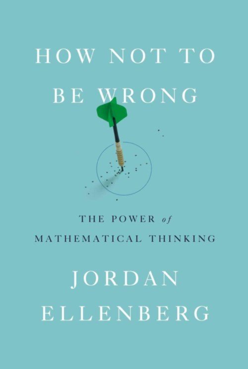 Cover for Jordan Ellenberg · How Not to Be Wrong: the Power of Mathematical Thinking (Innbunden bok) [F First edition] (2014)