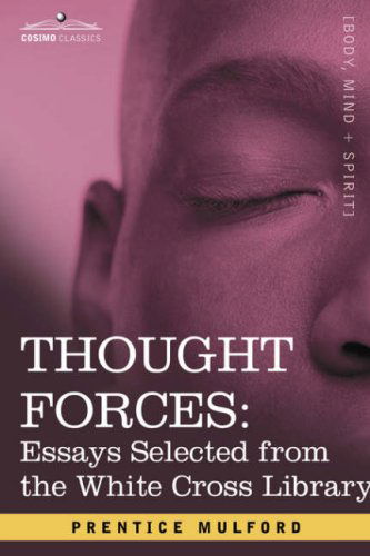 Cover for Prentice Mulford · Thought Forces: Essays Selected from the White Cross Library (Pocketbok) (2007)