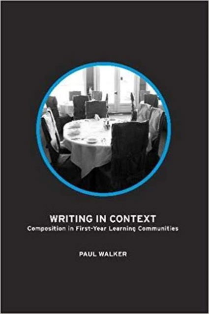 Cover for Paul Walker · Writing in Context: Composition in First-Year Learning Communities - Research and Teaching in Rhetoric and Composition (Hardcover Book) (2013)