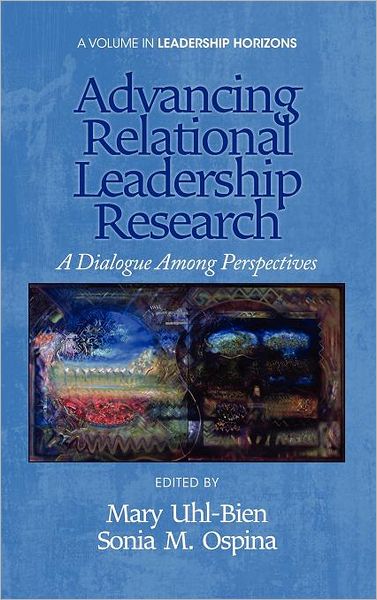 Cover for Mary Uhl-bien · Advancing Relational Leadership Research: a Dialogue Among Perspectives (Hc) (Hardcover Book) (2012)