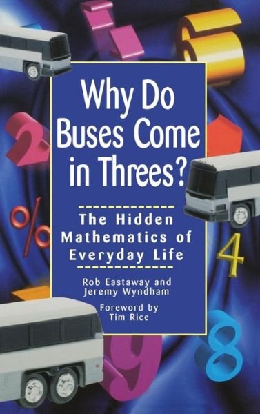 Cover for Rob Eastaway · Why Do Buses Come in Threes: the Hidden Mathematics of Everyday Life (Inbunden Bok) (2000)