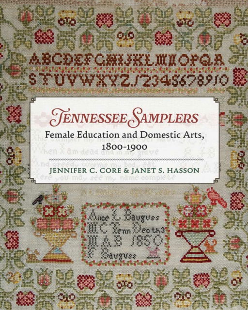 Cover for Jennifer Core · Tennessee Samplers: Female Education and Domestic Arts, 1800-1900 (Hardcover Book) (2025)