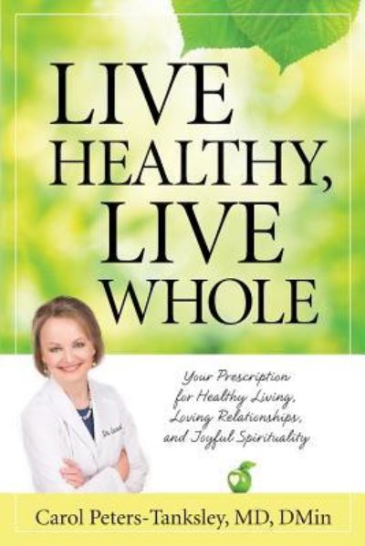 Cover for Carol Peters-Tanksley MD Dmin · Live Healthy, Live Whole (Paperback Book) (2015)