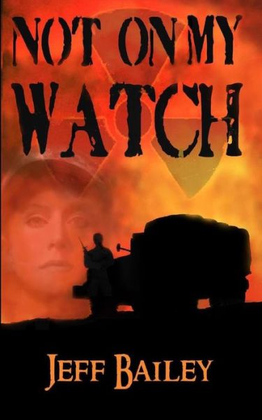 Not On My Watch - Jeff Bailey - Książki - Deer Hawk Enterprises - 9781625969224 - 16 maja 2019