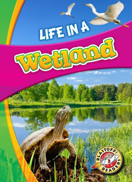 Cover for Laura Hamilton Waxman · Life in a Wetland - Biomes Alive! (Hardcover Book) (2019)