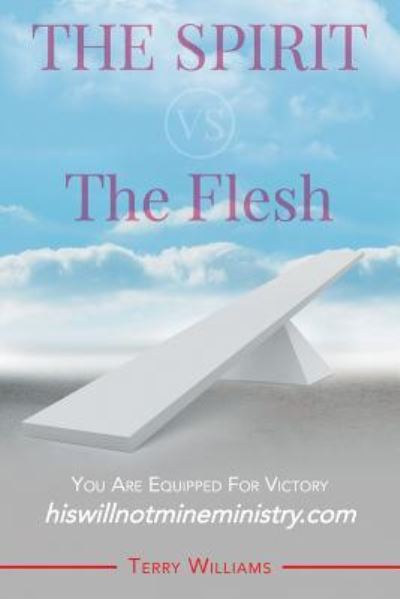 The Spirit vs. The Flesh - Dr Terry Williams - Books - LitFire Publishing, LLC - 9781635249224 - December 18, 2017