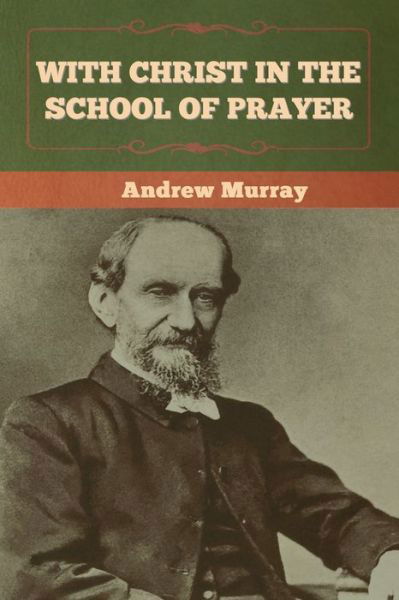 With Christ in the School of Prayer - Andrew Murray - Libros - Bibliotech Press - 9781636370224 - 27 de agosto de 2020