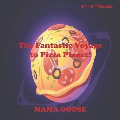 Cover for Mama Goose · The Fantastic Voyage to Pizza Planet! (Paperback Bog) (2020)