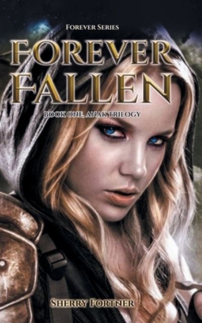 Forever Fallen : Book One, Anak Trilogy : 1 - Sherry Fortner - Books - Covenant Books - 9781638149224 - July 28, 2022