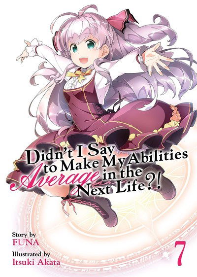 Didn't I Say to Make My Abilities Average in the Next Life?! (Light Novel) Vol. 7 - Didn't I Say to Make My Abilities Average in the Next Life?! (Light Novel) - Funa - Books - Seven Seas Entertainment, LLC - 9781642757224 - November 5, 2019