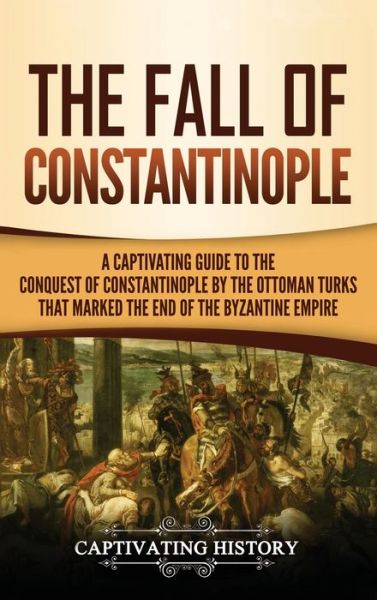 The Fall of Constantinople - Captivating History - Bücher - Captivating History - 9781647484224 - 11. Februar 2020