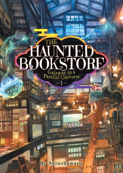 The Haunted Bookstore - Gateway to a Parallel Universe (Light Novel) Vol. 1 - The Haunted Bookstore - Gateway to a Parallel Universe - Shinobumaru - Books - Seven Seas Entertainment, LLC - 9781648276224 - October 19, 2021