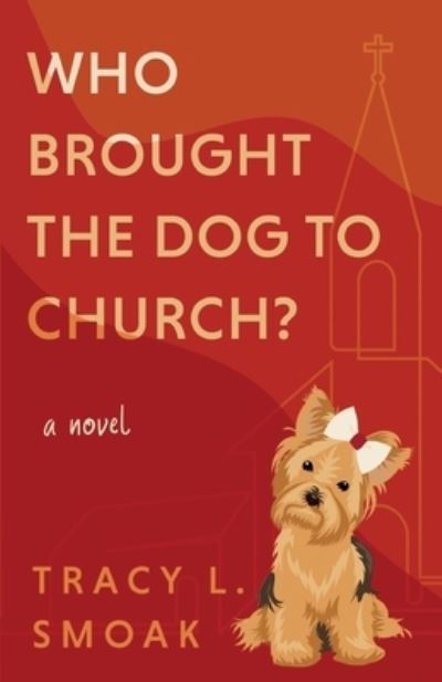 Who Brought the Dog to Church? - Tracy L. Smoak - Books - Emerald House Group, Incorporated - 9781649604224 - June 20, 2023